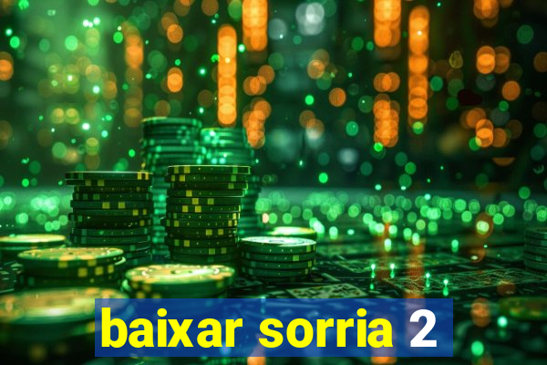 baixar sorria 2